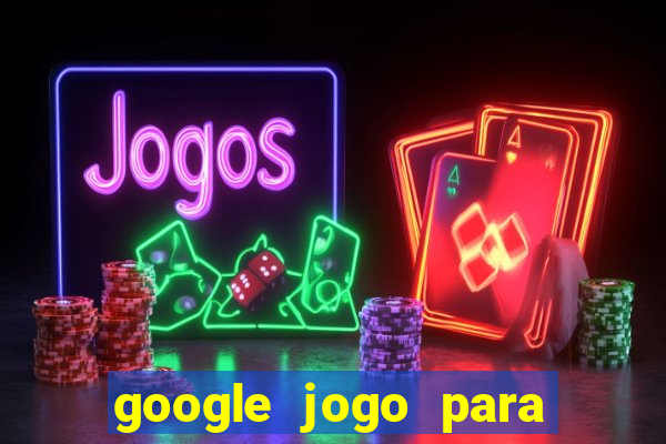 google jogo para ganhar dinheiro